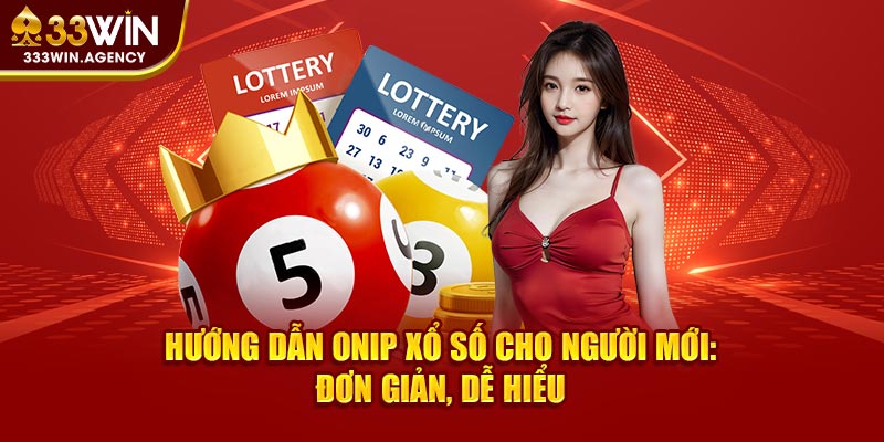 Hướng Dẫn Onip Xổ Số Cho Người Mới: Đơn Giản, Dễ Hiểu