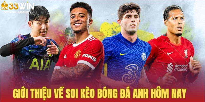 Khái quát về soi kèo bóng đá Anh tại 33WIN